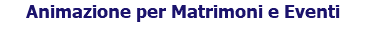 Animazione per Matrimoni e Eventi