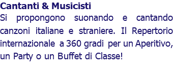 Cantanti & Musicisti Si propongono suonando e cantando canzoni italiane e straniere. Il Repertorio internazionale a 360 gradi per un Aperitivo, un Party o un Buffet di Classe!