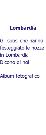 ﷯Lombardia Gli sposi che hanno festeggiato le nozze in Lombardia Dicono di noi Album fotografico 