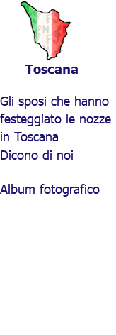 ﷯Toscana Gli sposi che hanno festeggiato le nozze in Toscana Dicono di noi Album fotografico 