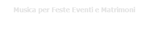 Musica per Feste Eventi e Matrimoni