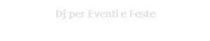 Dj per Eventi e Feste