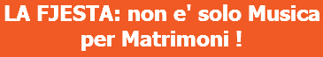 LA FJESTA: non e' solo Musica per Matrimoni !