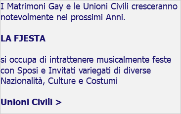 I Matrimoni Gay e le Unioni Civili cresceranno notevolmente nei prossimi Anni. LA FJESTA si occupa di intrattenere musicalmente feste con Sposi e Invitati variegati di diverse Nazionalità, Culture e Costumi Unioni Civili > 
