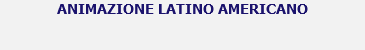 ANIMAZIONE LATINO AMERICANO