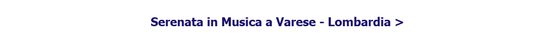 &nbsp;Serenata in Musica a Varese - Lombardia >